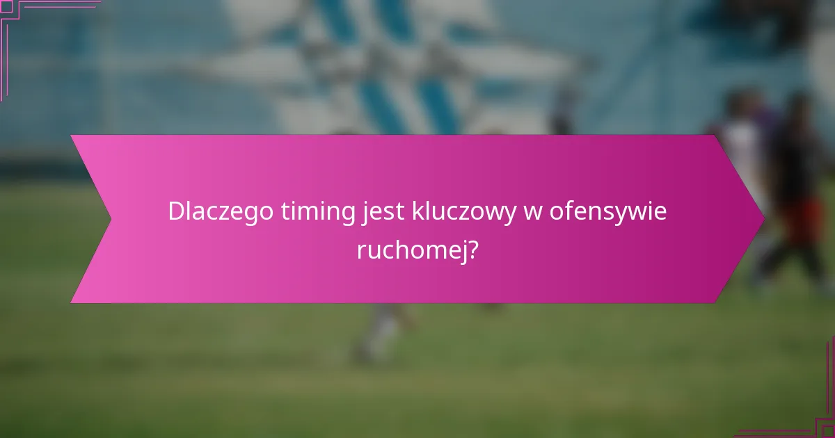 Dlaczego timing jest kluczowy w ofensywie ruchomej?