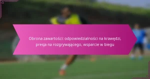 Obrona zawartości: odpowiedzialności na krawędzi, presja na rozgrywającego, wsparcie w biegu