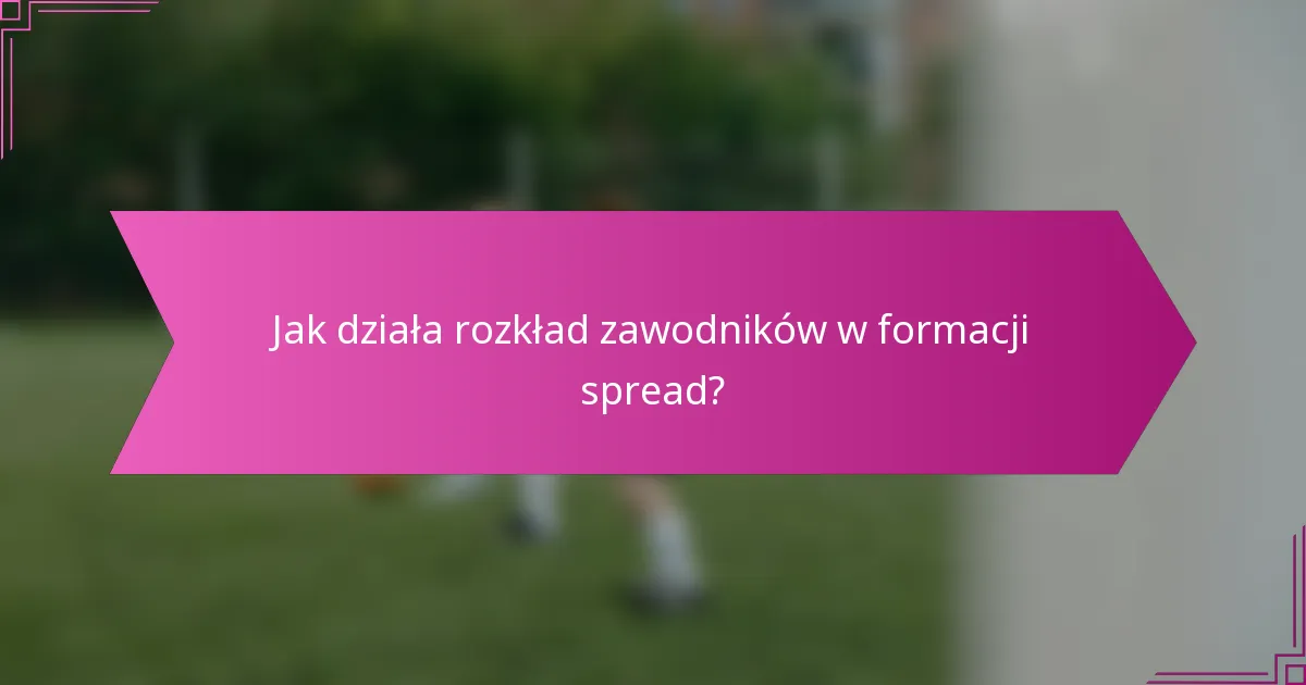 Jak działa rozkład zawodników w formacji spread?