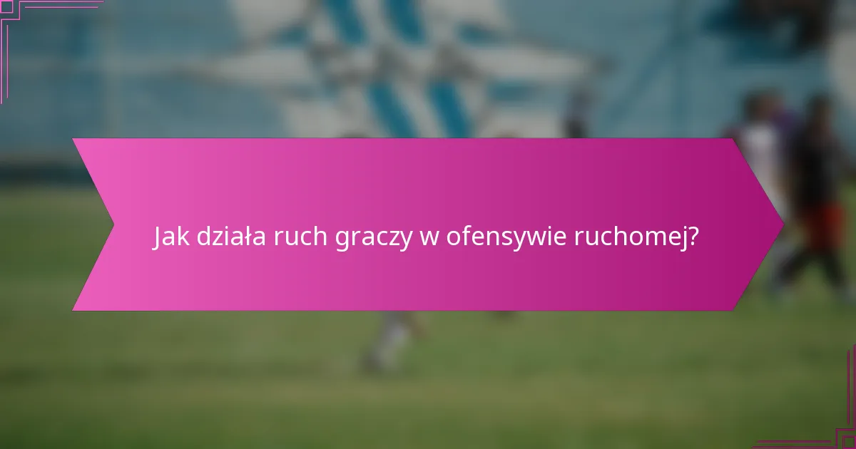 Jak działa ruch graczy w ofensywie ruchomej?