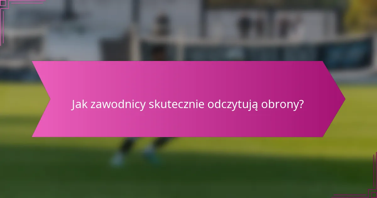 Jak zawodnicy skutecznie odczytują obrony?