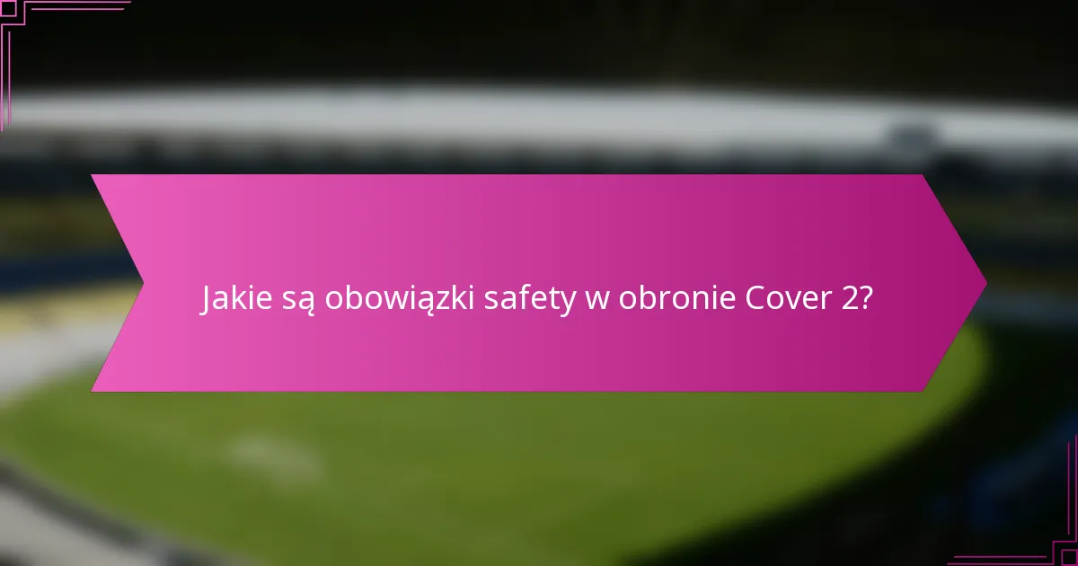 Jakie są obowiązki safety w obronie Cover 2?